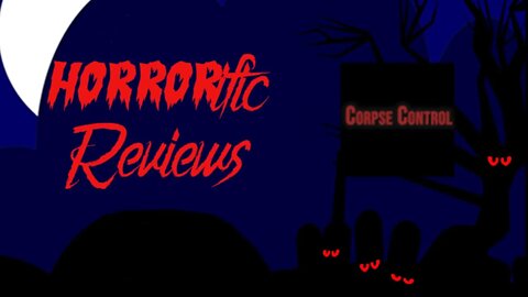 HORRORific Reviews - Corpse Control