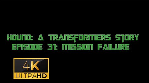 Hound: A Transformers Story Episode 31: Mission Failure