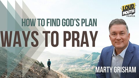 Prayer | WAYS TO PRAY - 29 - HOW TO FIND GOD`S PLAN - Marty Grisham of Loudmouth Prayer