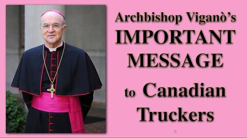 Archbishop Vigan 's IMPORTANT MESSAGE To Canadian Truckers