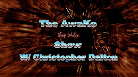 THE AWAKE NOT woke SHOW w/ Christopher Dalton-THE REAL BIBLE REVEALED
