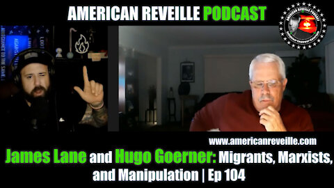 James Lane and Hugo Goerner - Migrants, Marxists, and Manipulation | Ep 104