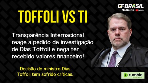 Transparência Internacional reage a pedido de investigação de Dias Toffoli!