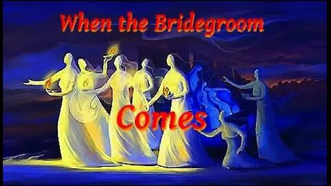 Behold, the bridegroom cometh