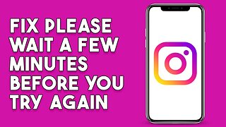 How To Fix Please Wait A Few Minutes Before You Try Again On Instagram