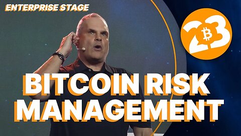 Bitcoin Risk Management - Enterprise Stage - Bitcoin 2023