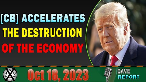 X22 Dave Report! [CB] Accelerates The Destruction Of The Economy