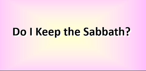 Do I keep the Sabbath?