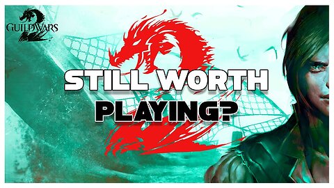 Is Guild Wars 2 Still Worth Playing?