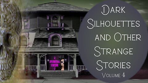Dark Silhouettes and Other Strange Stories | Volume 4 | Supernatural StoryTime E304