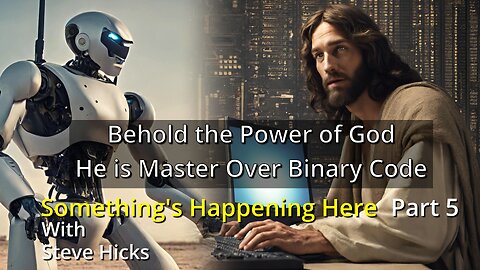 3/1/24 He is Master Over Binary Code "Behold the Power of God" part 5 S4E6p5