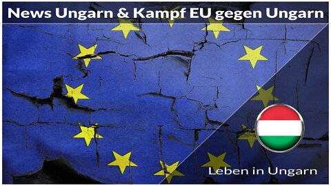 News Ungarn und Kampf EU gegen Ungarn - Leben in Ungarn