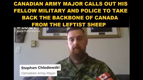 CDN ARMY MAJOR CALLS OUT FELLOW MILITARY AND POLICE TO TAKE BACK THE BACKBONE OF CANADA