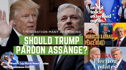 Should Trump Pardon Assange; BREXIT Talks Extended; EU/UK News 12/13/2020