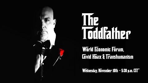 The Toddfather - World Economic Forum, Covid Hoax & Transhumanism!