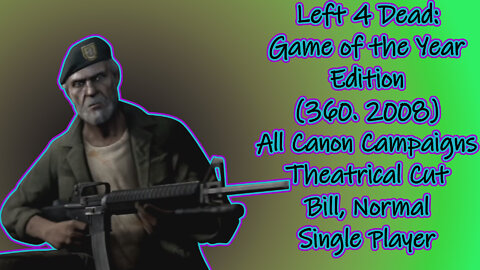 Left 4 Dead (360, 2008) Longplay - Bill, All Canon Campaigns, Theatrical Cut (No Commentary)