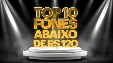 Top 10 melhores fones abaixo de R$120