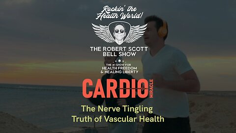 2-29-24: Robert Scott Bell - The Nerve Tingling Truth of Vascular Health