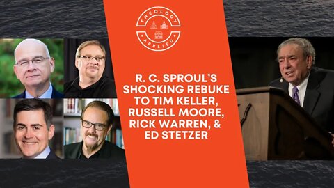 R. C. Sproul’s Shocking Rebuke To Tim Keller, Russell Moore, Rick Warren, & Ed Stetzer