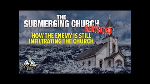 The Submerging Church Revisited: How the Enemy is Still Infiltrating the Church