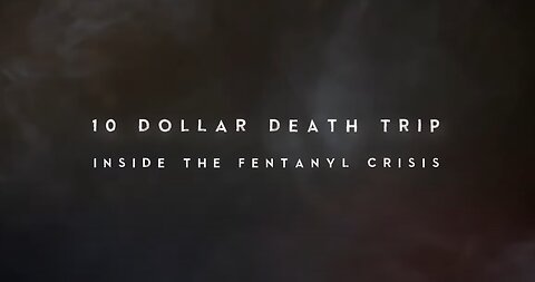 Documentary: Ten Dollar Death Trip 'Inside the Fentanyl Crisis'