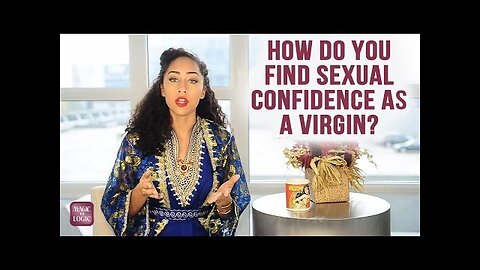 Virginity and Sexual Confidence - Episode 4 - Magic vs Logic