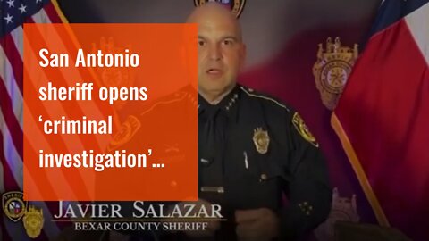 San Antonio sheriff opens ‘criminal investigation’ into Governor DeSantis…