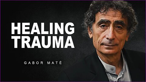 Healing Trauma | Dr. Gabor Mate