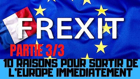 10 raisons pour sortir de l’Europe (Frexit) immédiatement - Partie 3