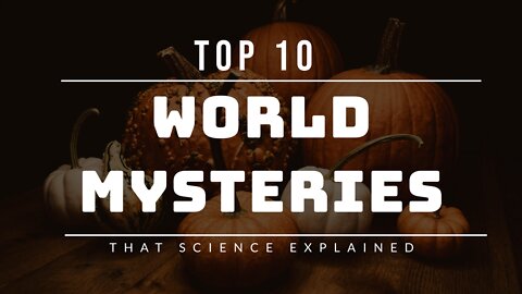 Top 10 World Mysteries That Science Explained | Strange Mysteries