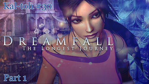 Dreamfall: The Longest Journey (2006), Part 1: Kal-toh Gaming #30