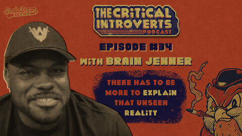 The Critical Introverts #34 There has to be more to explain that unseen reality w/ Brian Jenner