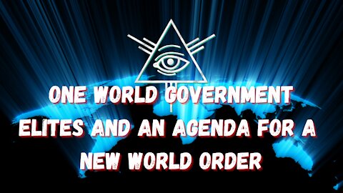 One World Government by the Elites and an Agenda for a New World Order