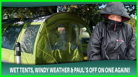 Wet tents, windy weather & Paul's off on one again!!
