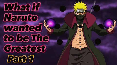 What if Naruto wanted to be The Greatest | Part 1