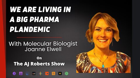 We are living in a big pharma plandemic - with Molecular Biologist Joanne Elwell