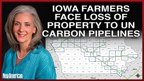 Iowa Farmers Face Loss of Their Property to United Nations’ Agenda 2030-inspired Carbon Pipelines