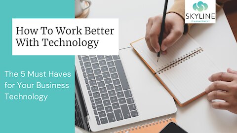 Working Better With Technology - 5 Must Haves For Businesses
