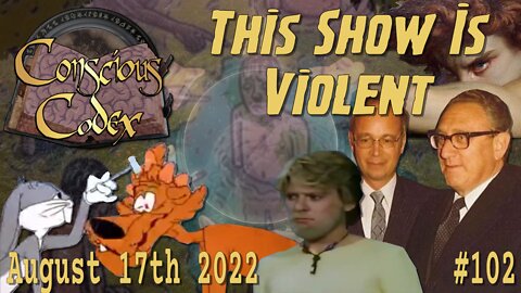Conscious Codex 102: This Show Is Violent