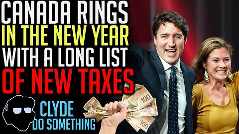 New Year - New Taxes - Trudeau Warns "It's Going to be a Tough Year" for Canadians