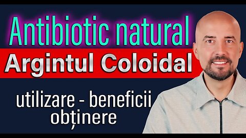 Argintul Coloidal-Antibiotic, antiviral, antifungal natural