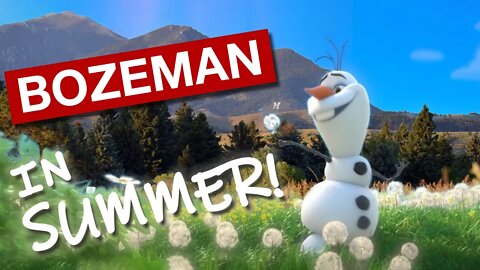 Bozeman... in SUMMER!