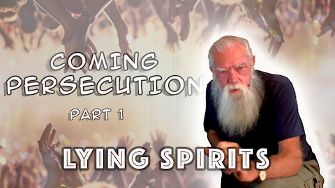 The Coming Persecution - God Sends a Lying Spirit