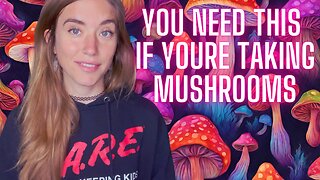 You Need This If You're Taking Mushrooms