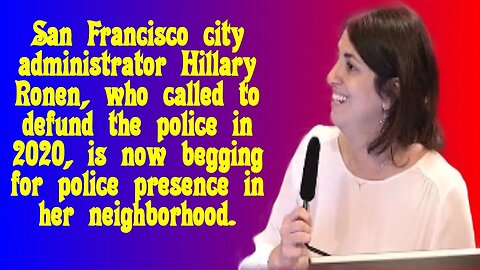 San Francisco official Hillary Ronen called to de-fund the police in 2020, begs for their return.