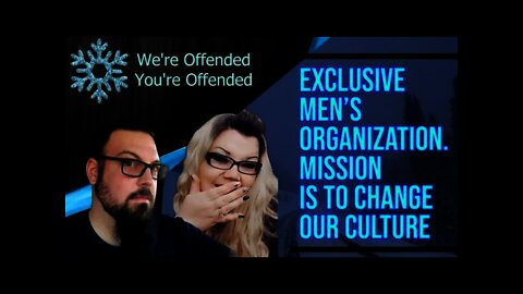 Ep#66 Exclusive mens organization | We’re Offended You’re Offended PodCast
