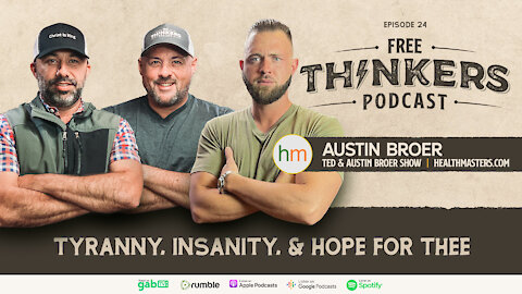 Tyranny, Insanity & Hope for Thee with Austin Broer | Free Thinkers | Ep 24