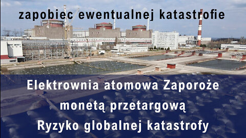 Elektrownia atomowa Zaporoże monetą przetargową - Ryzyko globalnej katastrofy nuklearnej