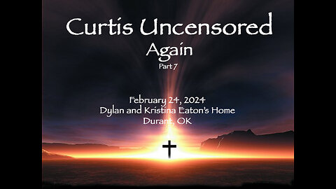 Curtis Uncensored, Again (7), At Eaton's Home, Durant, 2,24,24