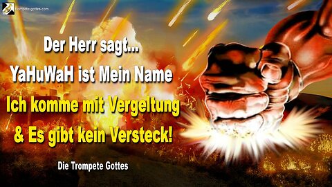 Rhema 18.10.2023 🎺 YaHuWaH ist Mein Name… Ich komme mit Vergeltung und es gibt kein Versteck